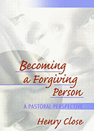 Becoming a Forgiving Person: A Pastoral Perspective