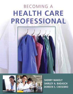 Becoming a Health Care Professional - Makely, Sherry, and Badasch, Shirley, and Chesebro, Doreen