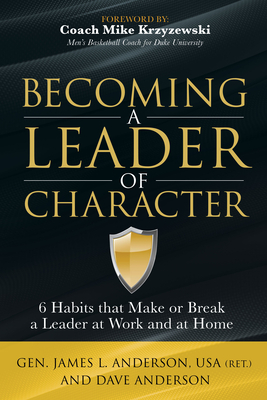 Becoming a Leader of Character: 6 Habits That Make or Break a Leader at Work and at Home - Anderson, Dave, and Anderson, and Krzyzewski, Mike, Coach (Foreword by)