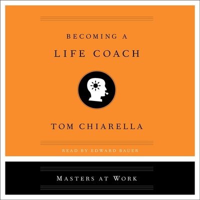 Becoming a Life Coach - Chiarella, Tom, and Bauer, Edward (Read by)