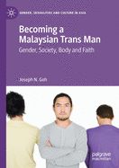 Becoming a Malaysian Trans Man: Gender, Society, Body and Faith