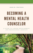 Becoming a Mental Health Counselor: A Guide to Career Development and Professional Identity