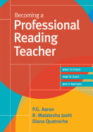 Becoming a Professional Reading Teacher: What to Teach, How to Teach, Why It Matters