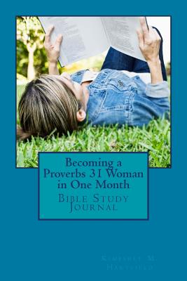 Becoming a Proverbs 31 Woman in One Month: Bible Study Journal - Hartfield, Kimberly M