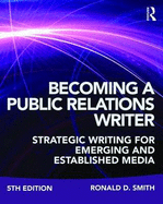 Becoming a Public Relations Writer: Strategic Writing for Emerging and Established Media