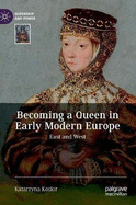 Becoming a Queen in Early Modern Europe: East and West