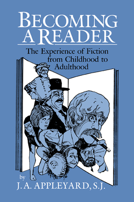 Becoming a Reader: The Experience of Fiction from Childhood to Adulthood - Appleyard, J A