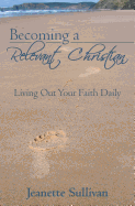 Becoming a Relevant Christian: Living Out Your Faith Daily
