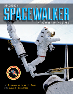 Becoming a Spacewalker: My Journey to the Stars - Ross, Jerry L., and Gunderson, Susan G.