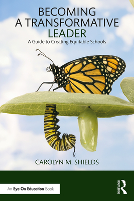 Becoming a Transformative Leader: A Guide to Creating Equitable Schools - Shields, Carolyn M.