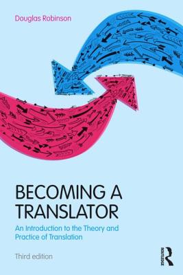 Becoming a Translator: An Introduction to the Theory and Practice of Translation - Robinson, Douglas