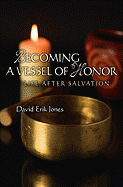 Becoming a Vessel of Honor: Life After Salvation