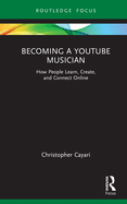 Becoming a YouTube Musician: How People Learn, Create, and Connect Online