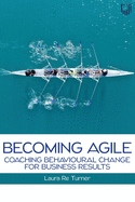 Becoming Agile: Coaching Behavioural Change for Business Results