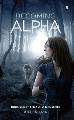 Becoming Alpha - Erin, Aileen