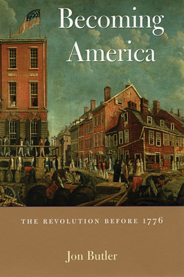 Becoming America: The Revolution Before 1776 - Butler, Jon