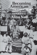 Becoming American: The Early Arab Immigrant Experience