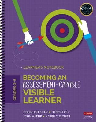 Becoming an Assessment-Capable Visible Learner, Grades 3-5: Learner s Notebook - Fisher, Douglas, and Frey, Nancy, and Hattie, John