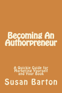 Becoming an Authorpreneur: A Quickie Guide for Marketing Yourself and Your Book