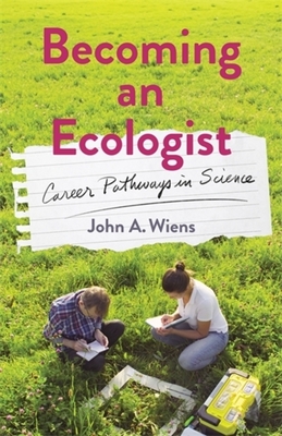 Becoming an Ecologist: Career Pathways in Science - Wiens, John