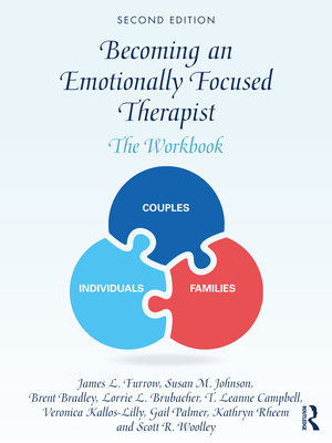 Becoming an Emotionally Focused Therapist: The Workbook - Furrow, James L, and Johnson, Susan M, and Bradley, Brent