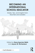 Becoming an International School Educator: Stories, Tips, and Insights from Teachers and Leaders