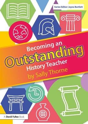 Becoming an Outstanding History Teacher - Thorne, Sally