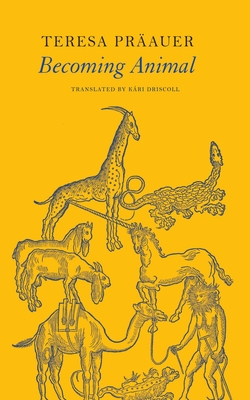 Becoming Animal - Prauer, Teresa, and Driscoll, Kri (Translated by)