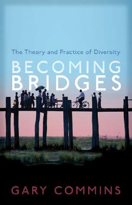 Becoming Bridges: The Spirit and Practice of Diversity - Commins, Gary