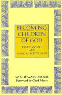 Becoming Children of God: John's Gospel and Radical Discipleship - Wes Howard-Brook