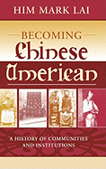Becoming Chinese American: A History of Communities and Institutions