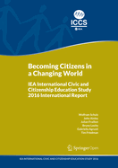 Becoming Citizens in a Changing World: Iea International Civic and Citizenship Education Study 2016 International Report