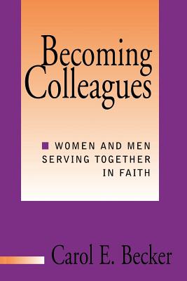 Becoming Colleagues: Men and Women Serving Together in Faith - Becker, Carol E