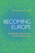 Becoming Europe: Immigration, Integration, and the Welfare State