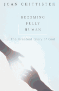 Becoming Fully Human: The Greatest Glory of God