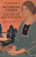 Becoming George: The Life of Mrs. W. B. Yeats