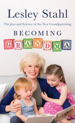 Becoming Grandma: The Joys and Science of the New Grandparenting - Stahl, Lesley