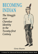 Becoming Indian: The Struggle Over Cherokee Identity in the Twenty-First Century