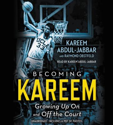 Becoming Kareem: Growing Up on and Off the Court - Abdul-Jabbar, Kareem, and Obstfeld, Raymond, and Abdul-Jabbar, Kareem (Read by)