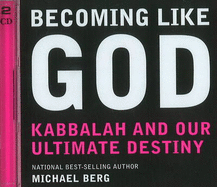 Becoming Like God: Kabbalah & Our Ultimate Destiny