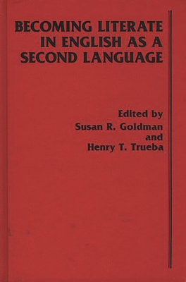 Becoming Literate in English as a Second Language - Goldman, Susan R, and Trueba, Henry T