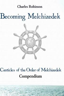 Becoming Melchizedek: Heaven's Priesthood and Your Journey: All Books and Study Guides - Robinson Phd, Charles J