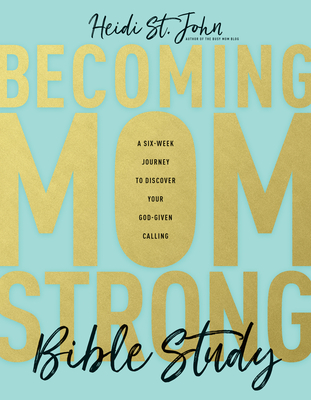Becoming Momstrong Bible Study: A Six-Week Journey to Discover Your God-Given Calling - St John Heidi