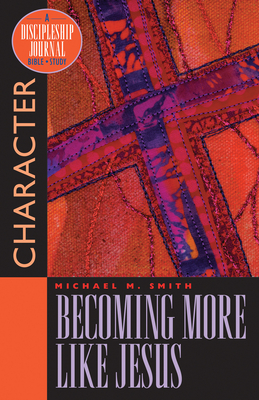 Becoming More Like Jesus: Bible Study on Character - Smith, Michael M