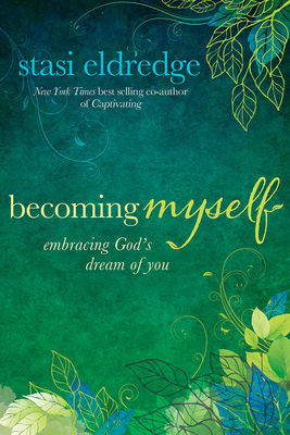 Becoming Myself: Embracing God's Dream of You - Eldredge, Stasi