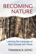 Becoming Nature: Learning the Language of Wild Animals and Plants