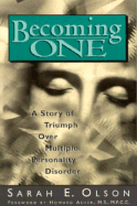 Becoming One: A Story of Triumph Over Multiple Personality Disorder - Olson, Sarah