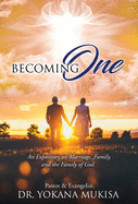 Becoming One: An Expository on Marriage, Family, and the Family of God
