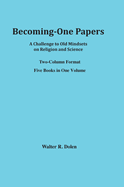 Becoming-One Papers: A Challenge to Old Mindsets on Religion and Science (Two-Column Version)