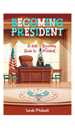 Becoming President: A Kids Guide to Becoming the President